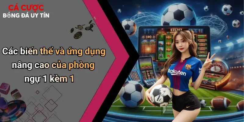 Các biến thể và ứng dụng nâng cao của phòng ngự 1 kèm 1