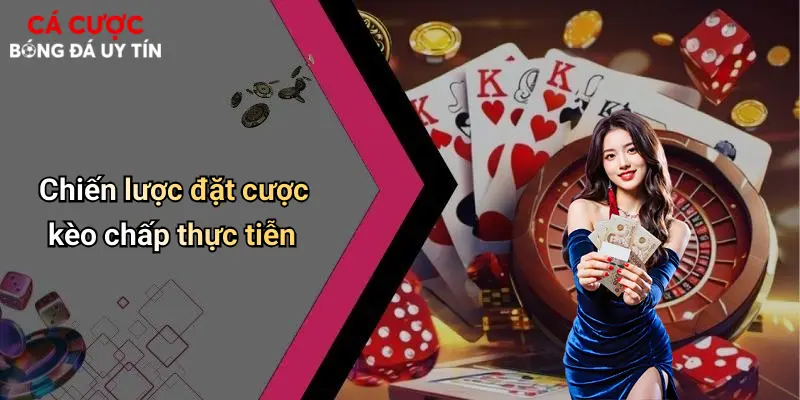 Chiến lược đặt cược kèo chấp thực tiễn