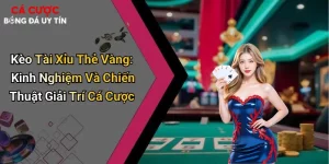 Kèo Tài Xỉu Thẻ Vàng: Kinh Nghiệm Và Chiến Thuật Giải Trí Cá Cược