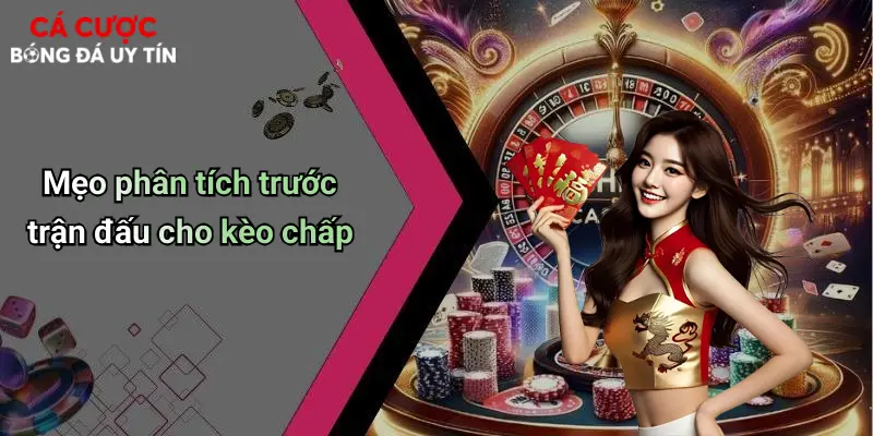 Mẹo phân tích trước trận đấu cho kèo chấp