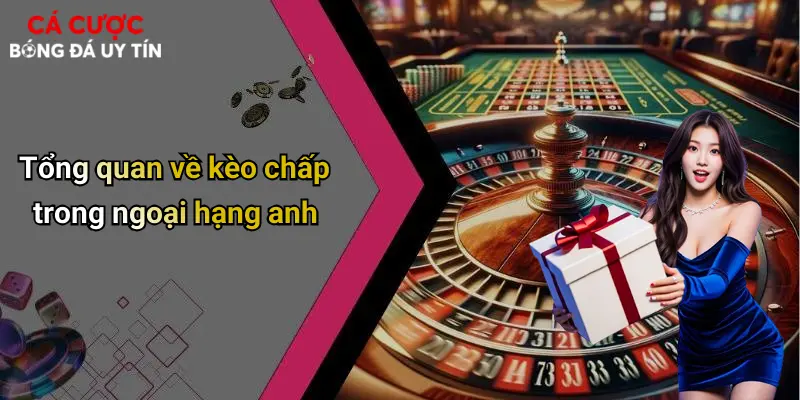Tổng quan về kèo chấp trong ngoại hạng anh