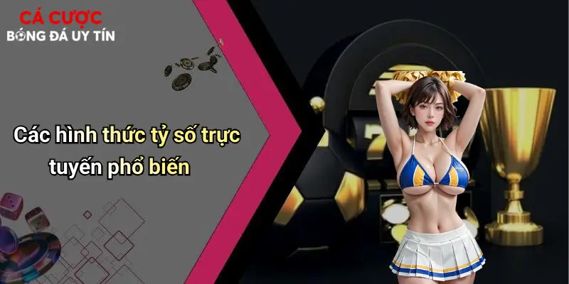 Các hình thức tỷ số trực tuyến phổ biến