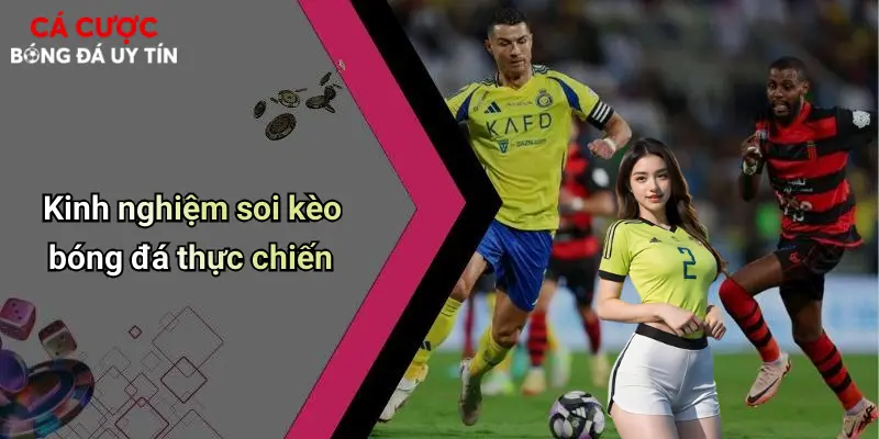 Kinh nghiệm soi kèo bóng đá thực chiến