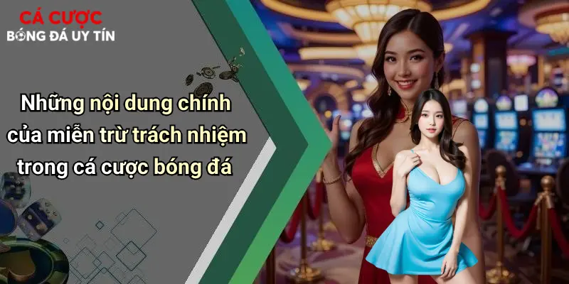 Những nội dung chính của miễn trừ trách nhiệm trong cá cược bóng đá