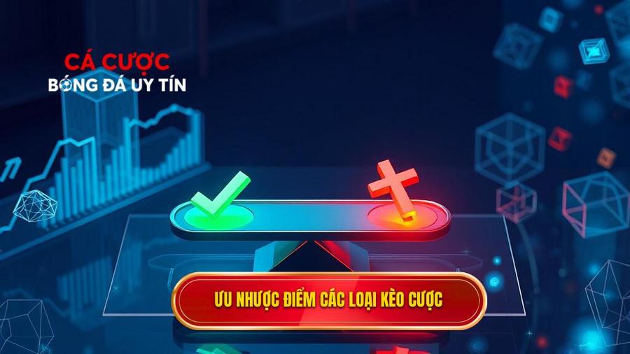 3. Phân tích ưu và nhược điểm của từng loại kèo