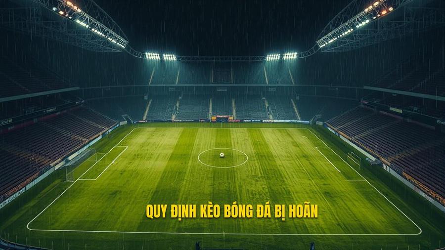 Quy định kèo bóng đá bị hoãn
