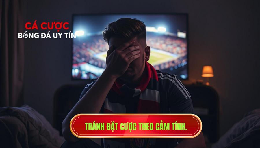 1. Tránh đặt cược theo cảm tính.
