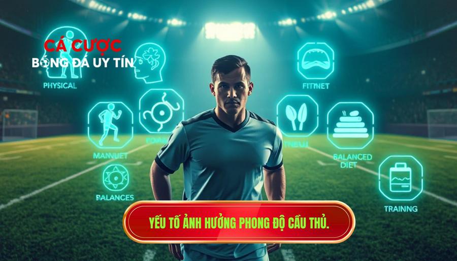 Các yếu tố tác động trực tiếp đến phong độ cầu thủ